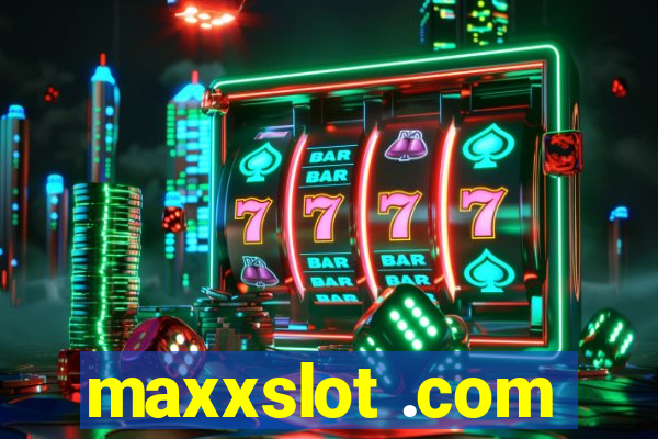 maxxslot .com